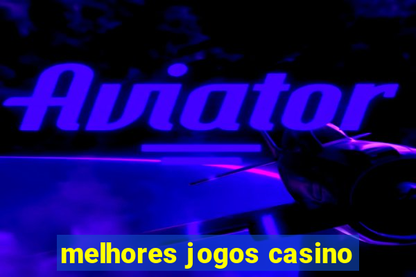 melhores jogos casino