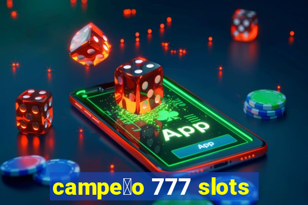 campe茫o 777 slots