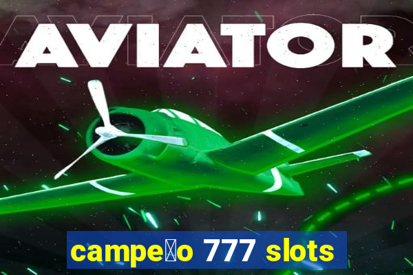 campe茫o 777 slots