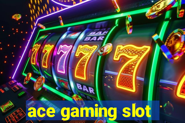 ace gaming slot