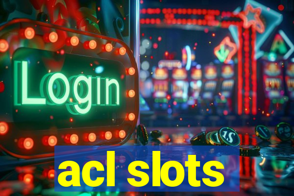 acl slots