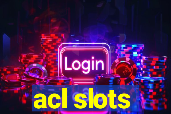 acl slots