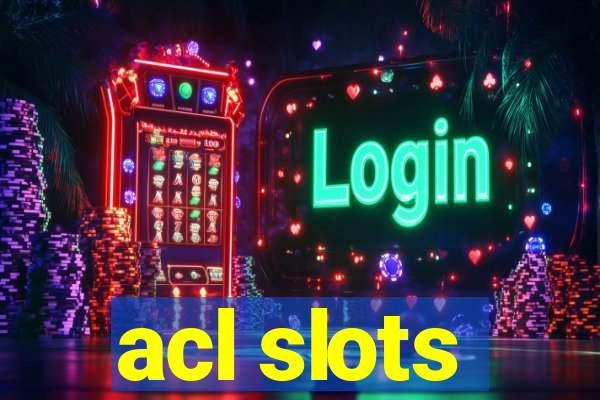 acl slots