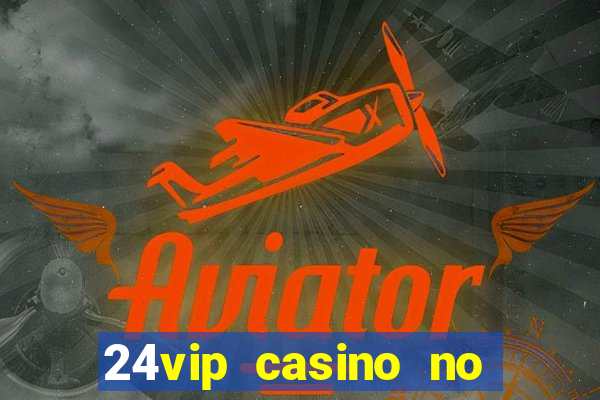 24vip casino no deposit bonus code