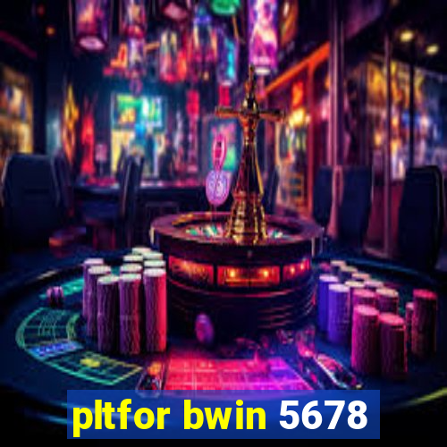 pltfor bwin 5678