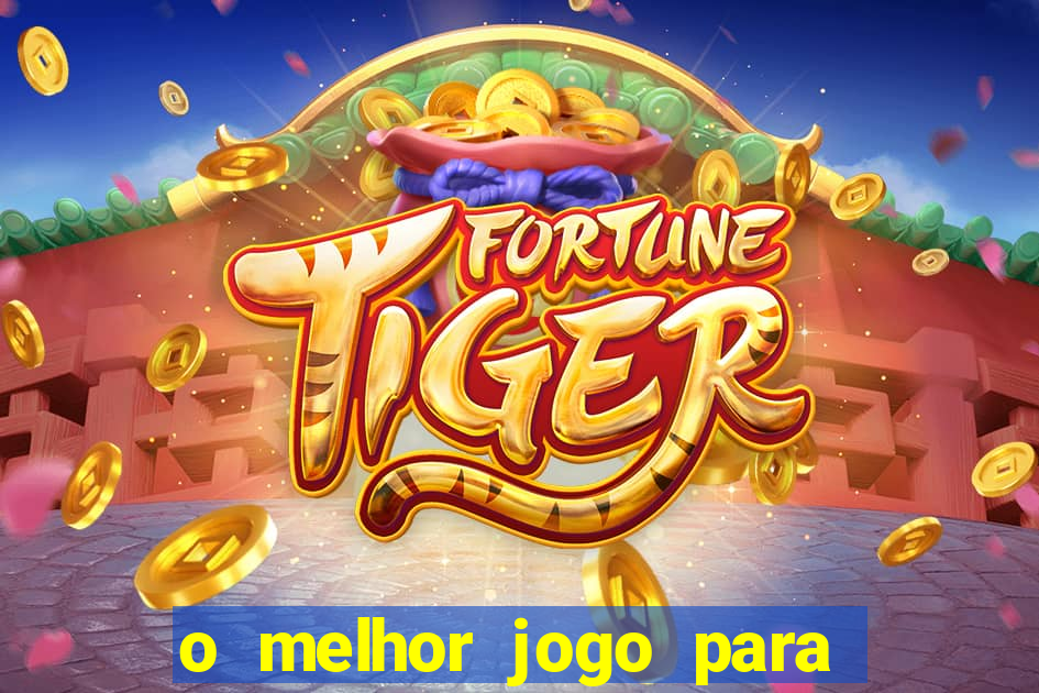 o melhor jogo para ganhar dinheiro de verdade