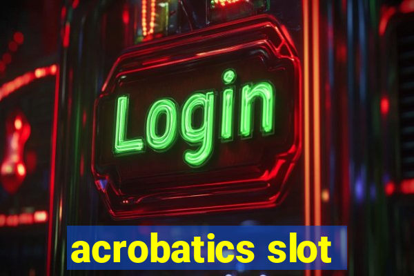 acrobatics slot