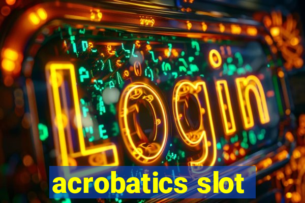 acrobatics slot