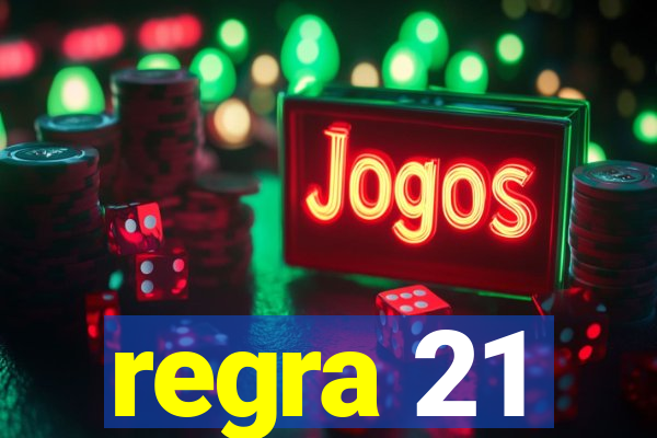 regra 21