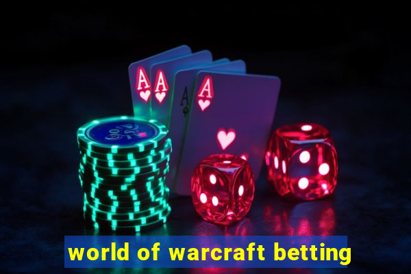 world of warcraft betting