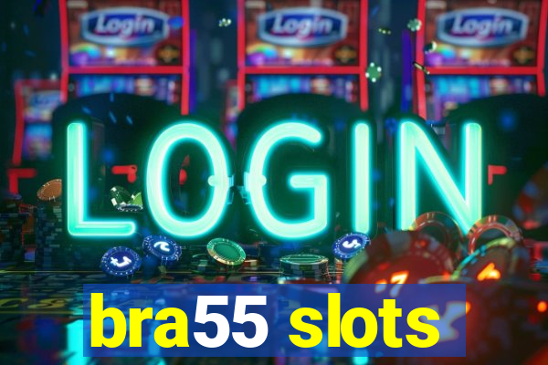 bra55 slots