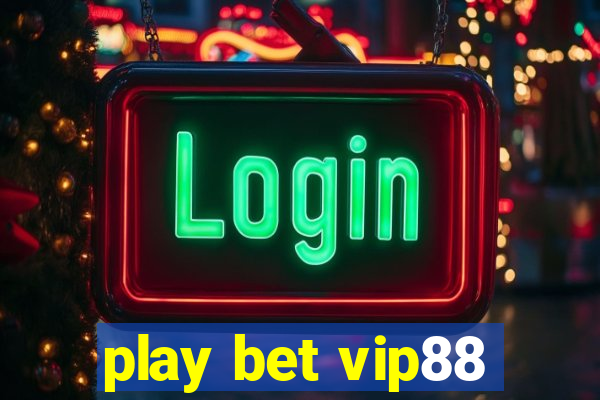 play bet vip88