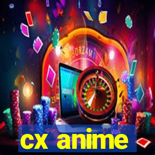 cx anime