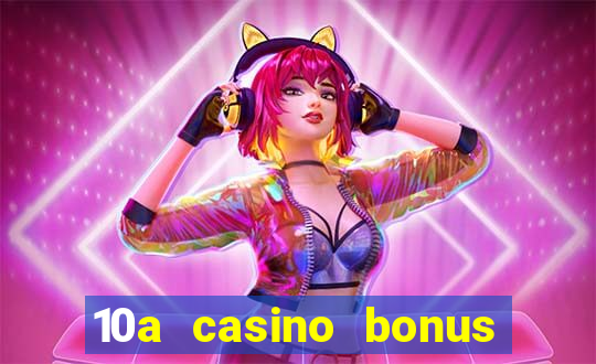 10a casino bonus ohne einzahlung