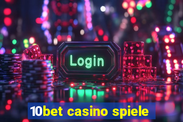 10bet casino spiele