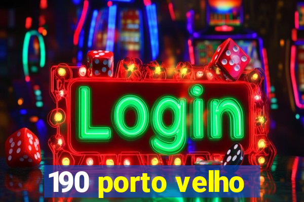 190 porto velho