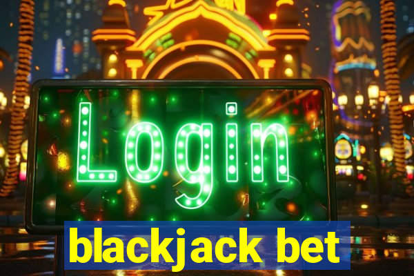 blackjack bet