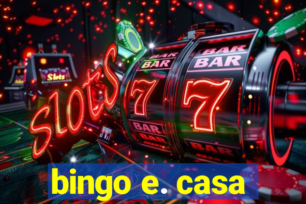 bingo e. casa