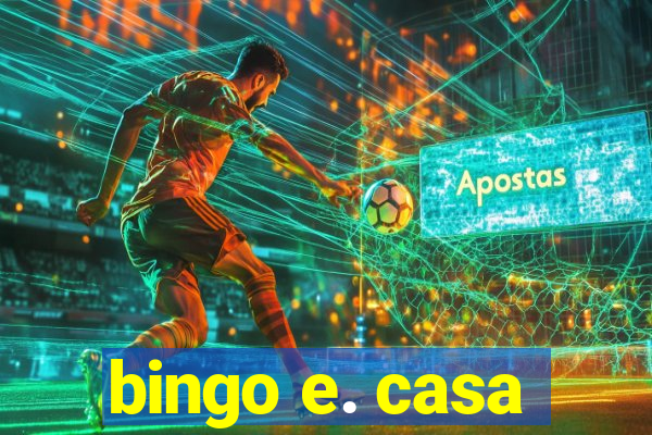 bingo e. casa