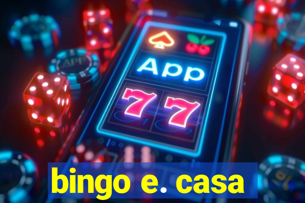 bingo e. casa