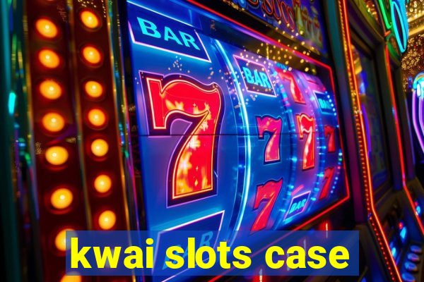 kwai slots case