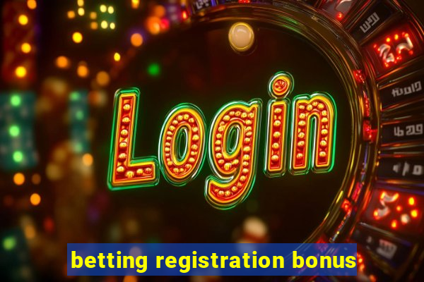 betting registration bonus