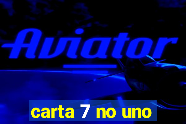 carta 7 no uno