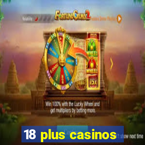 18 plus casinos