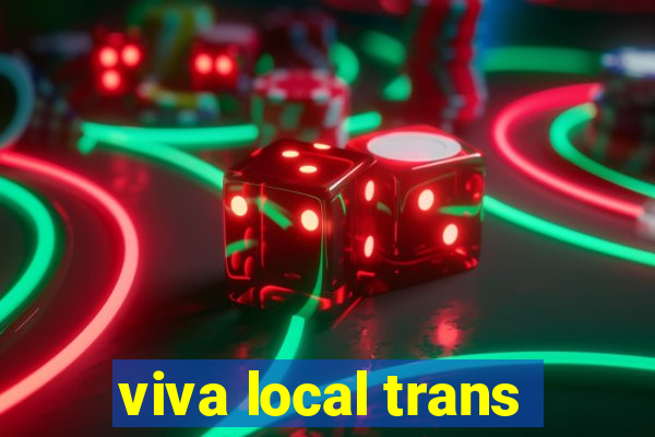 viva local trans