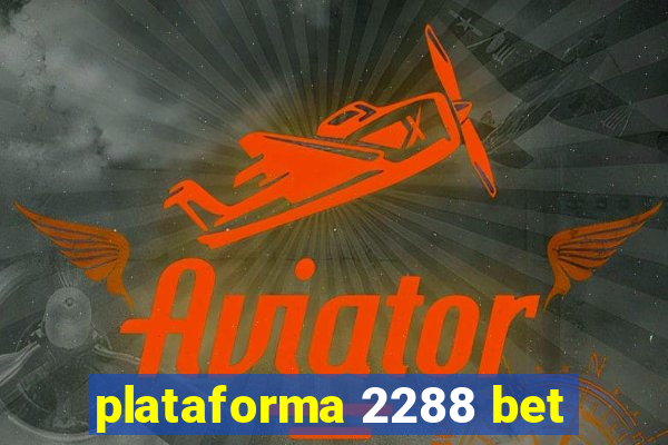 plataforma 2288 bet