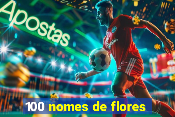 100 nomes de flores