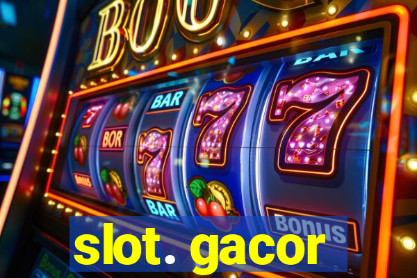 slot. gacor