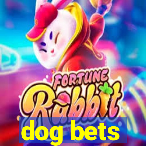 dog bets