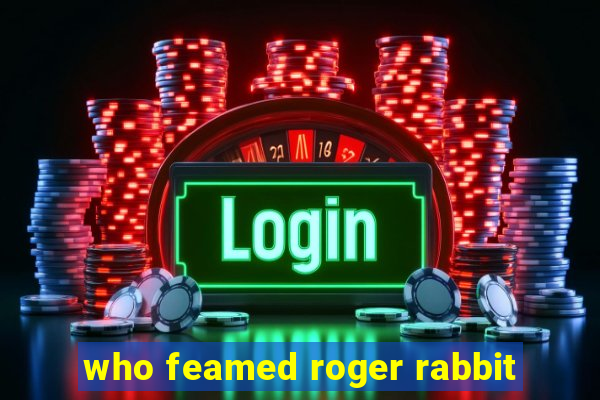 who feamed roger rabbit