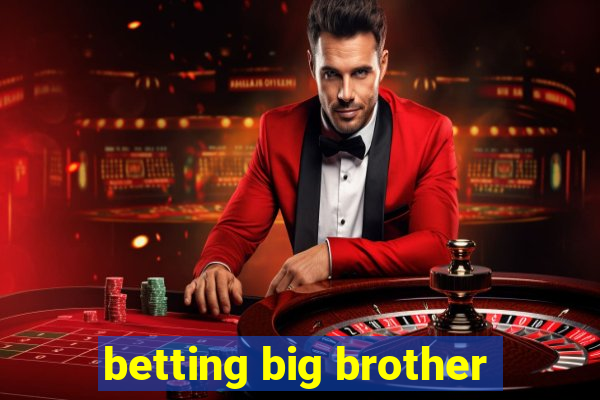 betting big brother