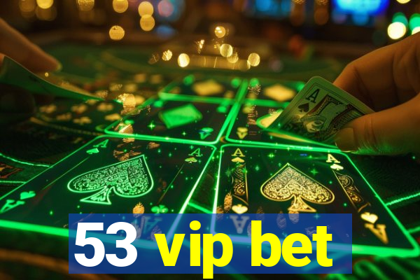 53 vip bet