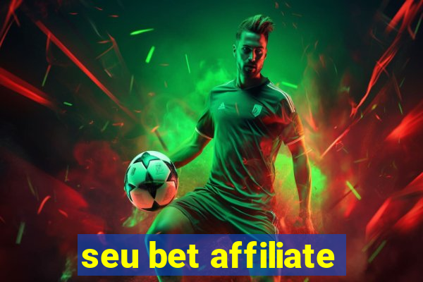 seu bet affiliate