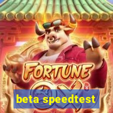 beta speedtest