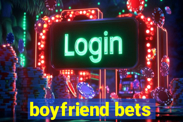 boyfriend bets