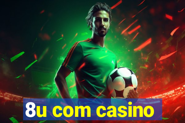 8u com casino