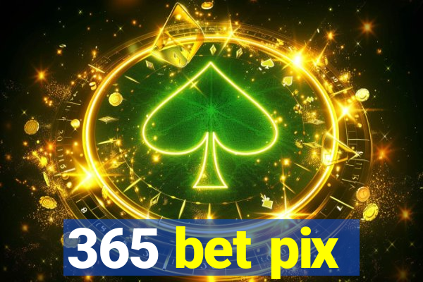 365 bet pix