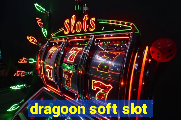 dragoon soft slot