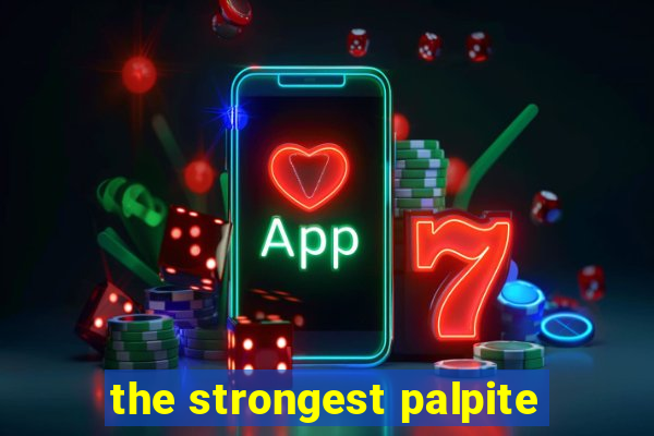 the strongest palpite