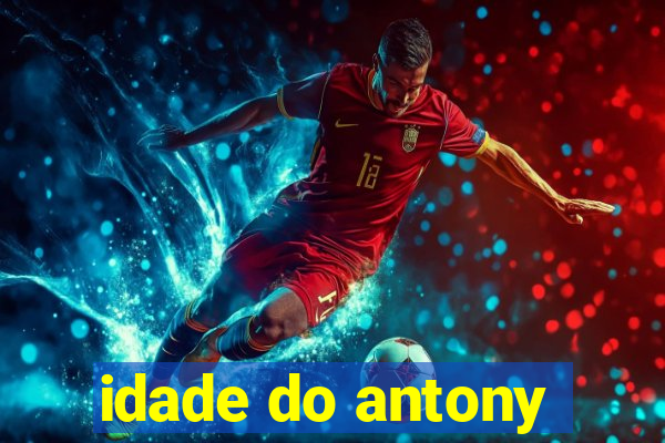 idade do antony