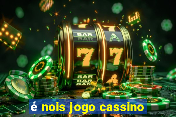 é nois jogo cassino