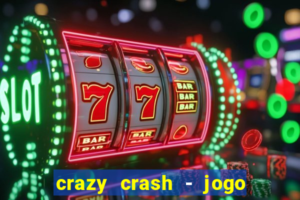 crazy crash - jogo de cassino