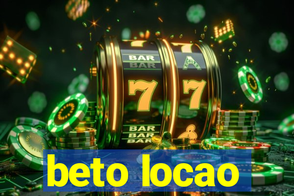 beto locao