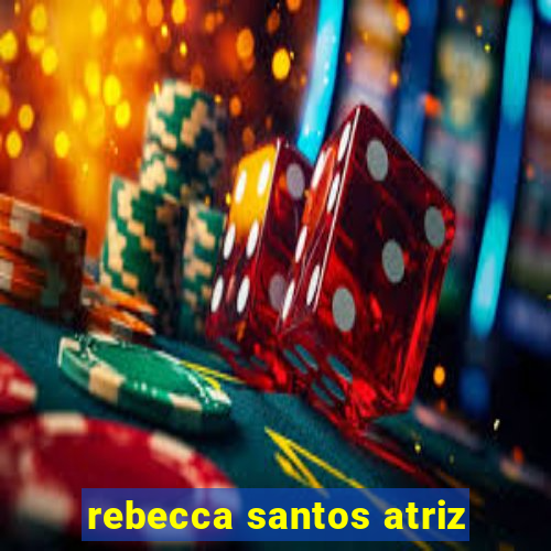 rebecca santos atriz