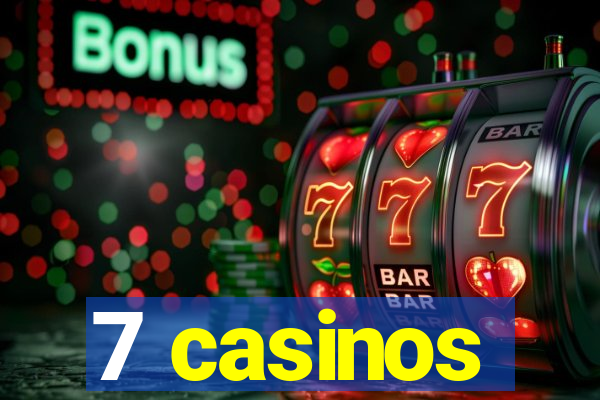 7 casinos