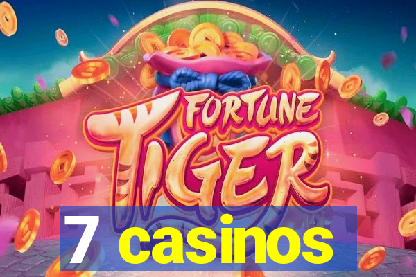 7 casinos